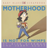 Motherhood Is Not for Wimps