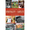 A History of Spirituality in Santa Fe: The City of Holy Faith