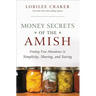 Money Secrets of the Amish: Finding True Abundance in Simplicity, Sharing, and Saving