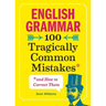 English Grammar: 100 Tragically Common Mistakes (and How to Correct Them)