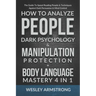 How To Analyze People, Dark Psychology & Manipulation Protection + Body Language Mastery 4 in 1: The Guide To Speed Reading People & Techniques Agains