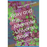 Roxy and the Alternate Universe, Book 1: A sci-fi time travel novel