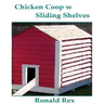 Chicken Coop w Sliding Shelves