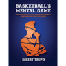 BASKETBALL'S Mental Game: From Interviews with John Wooden, Red Auerbach, Bobby Knight
