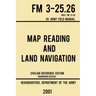 Map Reading And Land Navigation - FM 3-25.26 US Army Field Manual FM 21-26 (2001 Civilian Reference Edition): Unabridged Manual On Map Use, Orienteeri
