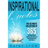 Inspirational Quotes: The Ultimate Collection Of 365 Inspirational Quotes For Success, Motivation And Happiness
