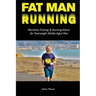 Fat Man Running: Marathon Training & Running Advice for Overweight Middle-Aged Men