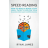 Speed Reading: How to Read a Book a Day - Simple Tricks to Explode Your Reading Speed and Comprehension