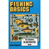 Fishing Basics the Complete Illustrated Guide