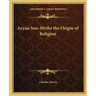 Aryan Sun-Myths the Origin of Religion