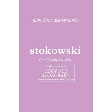 Leopold Stokowski. Second Edition of the Discography. [2006].
