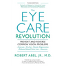The Eye Care Revolution: Prevent and Reverse Common Vision Problems, Revised and Updated