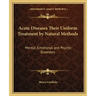 Acute Diseases Their Uniform Treatment by Natural Methods: Mental, Emotional and Psychic Disorders