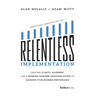 Relentless Implementation: Creating Clarity, Alignment and a Working Together Operating System to Maximize Your Business Performance