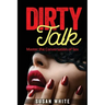 Dirty Talk: Master the Conversation of Sex