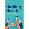 Hacking Health: How to Make Money and Save Lives in the Healthtech World