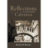 Reflections of a Disenchanted Calvinist: The Disquieting Realities of Calvinism