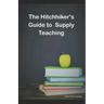 The HitchHiker's guide to supply teaching