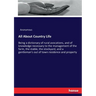 All About Country Life: Being a dictionary of rural avocations, and of knowledge necessary to the management of the farm, the stable, the stockyard, a