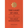 The Light of Asia or the Great Renunciation - Being the Life and Teaching of Gautama, Prince of India and Founder of Buddism
