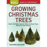 Growing Christmas Trees: Select the Right Species, Raise the Best Trees, Market for the Holidays
