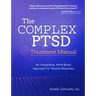 The Complex PTSD Treatment Manual: An Integrative, Mind-Body Approach to Trauma Recovery