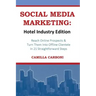 Social Media Marketing: Hotel Industry Edition: Reach Online Prospects & Turn Them Into Offline Clientele In 21 Straightforward Steps