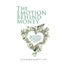 The Emotion Behind Money: Building Wealth from the Inside Out