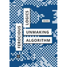 Ferocious Logics: Unmaking the Algorithm