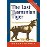 The Last Tasmanian Tiger: The History and Extinction of the Thylacine