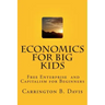 Economics for BIG Kids: The Free Enterprise System for 5-Year Olds And Adults Who Want to Know