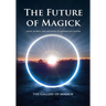 The Future of Magick: Ideas, Secrets, and Methods of Modern Occultism