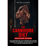 The Carnivore Diet: Special Edition - Two Books - Carnivore Diet With Intermittent Fasting. Combine Two Powerful Strategies For Rapid Fat