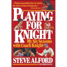 Playing for Knight: My Six Seaons with Coach Knight