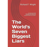 The World's Seven Biggest Liars: For those who already know that organized religion ruins everything and for those who already know there are no deiti