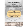 History of an Indiana Railroad: Fairland, Franklin, & Martinsville Railway 1846 - 1973
