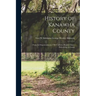 History of Kanawha County: From Its Organization in 1789 Until the Present Time: Embracing Accounts