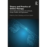 Theory and Practice of Online Therapy: Internet-Delivered Interventions for Individuals, Groups, Families, and Organizations