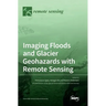 Imaging Floods and Glacier Geohazards with Remote Sensing