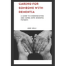 Caring for Someone with Dementia: A Guide to Communicating and Coping with Dementia Patients