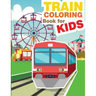 Train Coloring Book for Kids: Train Coloring and Activity Book for Kids