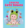 Coloring Cute Babies: Crayon And Coloring Book Set