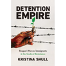 Detention Empire: Reagan's War on Immigrants and the Seeds of Resistance