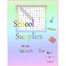 School Supplies word search for kids 4 to 10 Years: book for kids 4 to 10 years 21.59 x 27.94 cm- 4 hidden words for School Supplies