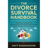 The Divorce Survival Handbook: Practical Guidance for Rebuilding Your Finances and Finding Peace of Mind After the Big D
