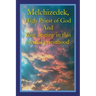 Melchizedek, High Priest of God and Your Destiny in This Eternal Priesthood