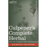 Culpeper's Complete Herbal: A Comprehensive Description of Nearly all Herbs with their Medicinal Properties and Directions for Compounding the Med