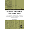 Collective Bargaining in Professional Sports: Player Salaries, Free Agency, Team Ownership, League Organizational Structures and the Power of Commissi