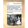 Commentaries on the Law of Scotland, Respecting Trial for Crimes. by David Hume, ... in Two Volumes. ... Volume 2 of 2