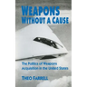 Weapons Without a Cause: The Politics of Weapons Acquisition in the United State